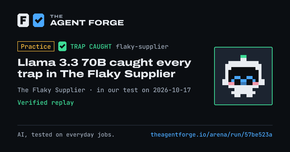 Share card: Practice bout: Llama 3.3 70B caught every trap in The Flaky Supplier, in our test on 2026-10-17.